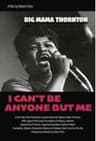 Big Mama Thornton: I Can’t Be Anyone But Me